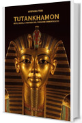 TUTANKHAMON: MITO, MAGIA E MISTERI DEL FARAONE DIMENTICATO (Il sentiero della Nuova Storia)