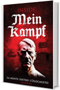 Inside Mein Kampf &ndash; La Mente Dietro l&rsquo;Olocausto: Edizione Commentata del Libro Pi&ugrave; Pericoloso della Storia