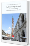 Sulle tracce degli scrittori, Vicenza e la sua Provincia: Terra di scrittori: Guida turistico &ndash; letteraria, tra verit&agrave; e leggenda con foto e indirizzi dei luoghi