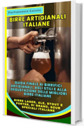 Birre Artigianali Italiane: La Guida Finale ai Birrifici Artigianali, agli Stili e alla Degustazione delle Migliori Birre Italiane: Birre Lager, Ale, Stout e Porter, di Grano, Sour, Speciali Italiane
