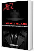 TOP SECRET: L'ANATOMIA DEL MALE : Dagli esperimenti nazisti ai progetti pi&ugrave; folli dell'intelligence mondiale