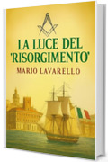 La Luce del &ldquo;Risorgimento&rdquo;: Francesco Lavarello e la Massoneria nell&rsquo;Unit&agrave; d&rsquo;Italia