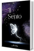 Ti Sento: L&rsquo;amore che non finisce &ndash; Poesie e lettere per trovare luce nel dolore della perdita
