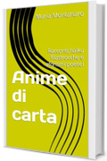 Anime di carta: Racconti,haiku filastrocche e aforismi poetici