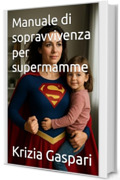 Manuale di sopravvivenza per supermamme
