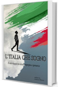 L' ITALIA CHE SOGNO: Il mio viaggio tra ideali, impegno e speranza