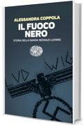 Il fuoco nero: Storia della banda neonazi Ludwig