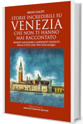 Storie incredibili su Venezia che non ti hanno mai raccontato