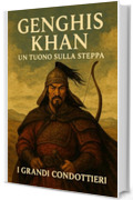 Genghis Khan: Un tuono sulla steppa