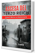 L'ascesa Del Terzo Reich: Come &Egrave; Morta La Democrazia (Tempi del Terzo Reich Vol. 1)