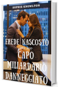 EREDE NASCOSTO DEL MIO CAPO MILIARDARIO DANNEGGIATO: Un bambino segreto, nemici che diventano amanti, una storia d'amore bollente in ufficio
