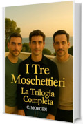 I Tre Moschettieri - La Trilogia Completa : Romanzo Gay - Drama - Erotico (Romanzi rosa gay Vol. 4)