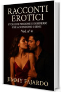 RACCONTI EROTICI: Storie Di Passione e Desiderio Che Accendono i Sensi Vol. n&deg; 4