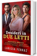 Desideri in Due Letti: Racconto Erotico &ndash; Matrimonio Aperto &bull; Scambio di Partner &bull; Giochi Erotici &bull; Amore e Desiderio Senza Regole &bull; Dominazione e BDSM Leggero (Parte I)