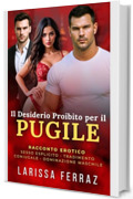 Il Desiderio Proibito per il Pugile: Racconto Erotico &ndash; Sesso Esplicito &bull; Tradimento Coniugale &bull; Dominazione Maschile (Segreti Erotici Proibiti Vol. 6)
