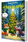 LUPOLETTO E IL MAGICO MONDO DI NATALE: Fiabe della Buonanotte sull'Amicizia e il Coraggio per Bambini - Un Regalo Magico e Illustrato per bimbi di 2-6 anni
