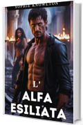 L'ALFA ESILIATA: Un compagno spezzato, romanzo distopico autonomo e avvincente, romanzo d'amore Omegaverse