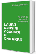 LAURA PAUSINI ACCORDI DI CHITARRA: 19 Brani da suonare in modo facile