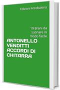 ANTONELLO VENDITTI ACCORDI DI CHITARRA: 19 Brani da suonare in modo facile
