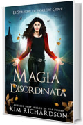 Magia Disordinata (Le Streghe di Hollow Cove Vol. 23)