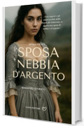 La sposa di Nebbia e d'argento : [un appassionante historical romance Land Editore] (I romance storici Land Editore)