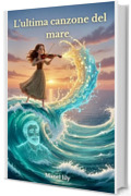 L&rsquo;ultima canzone del mare: La ragazza che sfid&ograve; il mare per sentire di nuovo la voce di suo padre