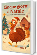 Cinque giorni a Natale: la storia di un tacchino felice