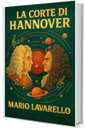 La Corte di Hannover: Reti, Regni e Risonanze: H&auml;ndel e Leibniz all&rsquo;incrocio della storia