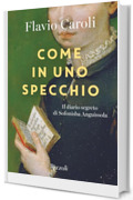 Come in uno specchio: Il diario perduto di Sofonisba Anguissola
