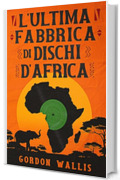 L'Ultima Fabbrica di Dischi d'Africa