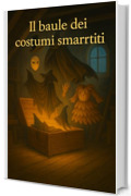 Il baule dei costumi smarriti : &ldquo;Ogni costume perduto nel baule aspetta chi ha il coraggio di indossare la verit&agrave;.&rdquo;