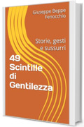 49 Scintille di Gentilezza: Storie, gesti e sussurri (Racconti diversi Vol. 11)