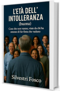L&rsquo;et&agrave; dell&rsquo;intolleranza (buona): Cose che non vanno, viste da chi ha smesso di far finta che vadano