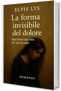 La forma invisibile del dolore: Ogni ferita una voce che non si sente