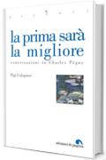 La prima sarà la migliore. Conversazioni su Charles Péguy (Accenti)