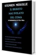 IL SEGRETO MAI SVELATO DEL COMA: UN'UNICA RAGIONE PER PERMETTERTI DI SVILUPPARE L'AUTOSTIMA,ESSERE INFINITAMENTE FELICE E SERENO,PERMETTERTI DI EVOLVERE PERSONALMENTE E PROFESSIONALMENTE