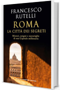Roma, la citt&agrave; dei segreti