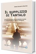 Il supplizio di Tantalo.: Sui fatti occorsi ad un anonimo pavese al principiar del secolo presente (Tempi modesti)