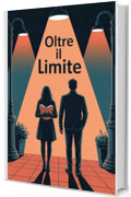 OLTRE IL LIMITE: Un amore proibito tra biblioteche e notti in citt&agrave;