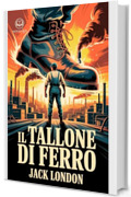 Il Tallone di Ferro: Nuova Traduzione Italiana, Edizione Integrale del Classico della Letteratura Americana di Jack London (Novelaris)