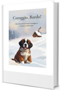 Coraggio, Bardo!: Una storia di amicizia, coraggio e avventure nella neve