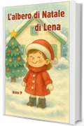 L'albero di Natale di Lena: Una tenera storia di Natale illustrata, sul rispetto per la natura e gli animali