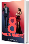 OTTO VOLTE AMORE: ISPIRATO A FATTI REALI