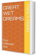 Great Wet Dreams: Porn Collection One