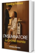 L'inseminatore: La prima monta (L'inseminatore - Breeding fantasy Vol. 3)