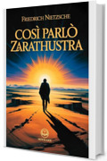 Friedrich Nietzsche – Così parlò Zarathustra: Moderna traduzione italiana, edizione integrale del classico della filosofia esistenziale e del pensiero moderno (Novelaris)