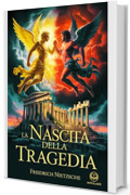 La nascita della tragedia: Moderna traduzione italiana, edizione integrale del primo libro filosofico di Friedrich Nietzsche sull'arte e sulla visione tragica della cultura greca (Novelaris)