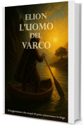 Elion - L'Uomo del Varco: Un viaggio tra luce e tenebre nell’anima dell’uomo
