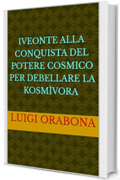 Iveonte alla conquista del Potere Cosmico per debellare la Kosmìvora