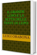 Il Grande Lupo e la setta delle Teste di Lupo